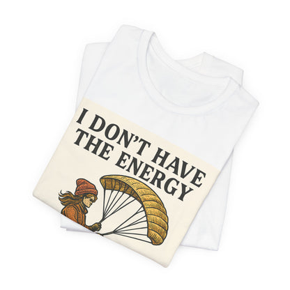 Paraglider Tee - "I Don't Have The Energy To Unweird This"