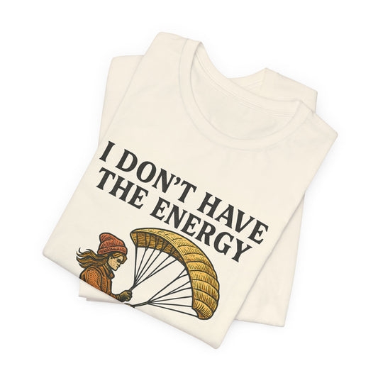 Paraglider Tee - "I Don't Have The Energy To Unweird This"