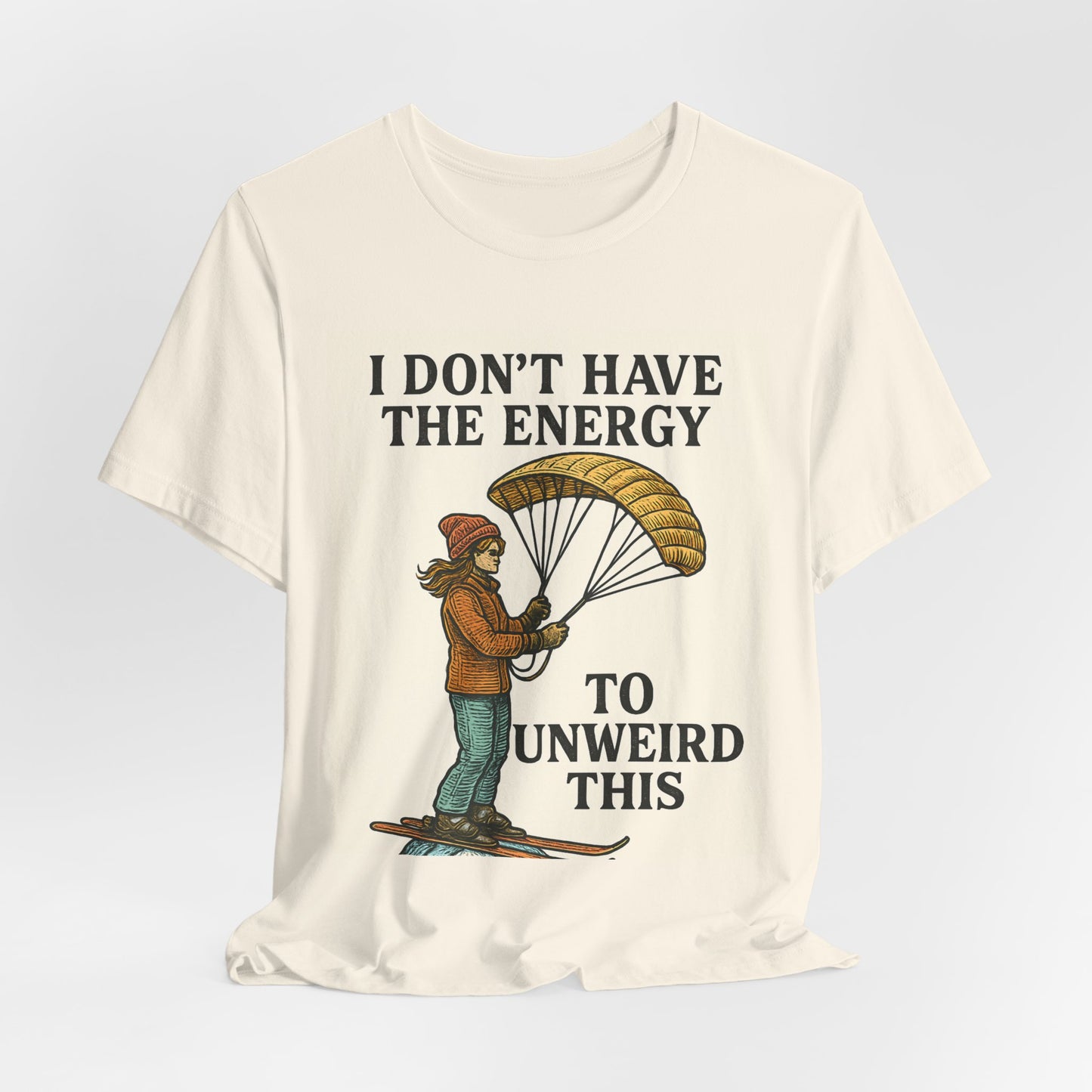 Paraglider Tee - "I Don't Have The Energy To Unweird This"