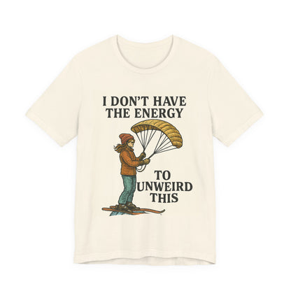 Paraglider Tee - "I Don't Have The Energy To Unweird This"