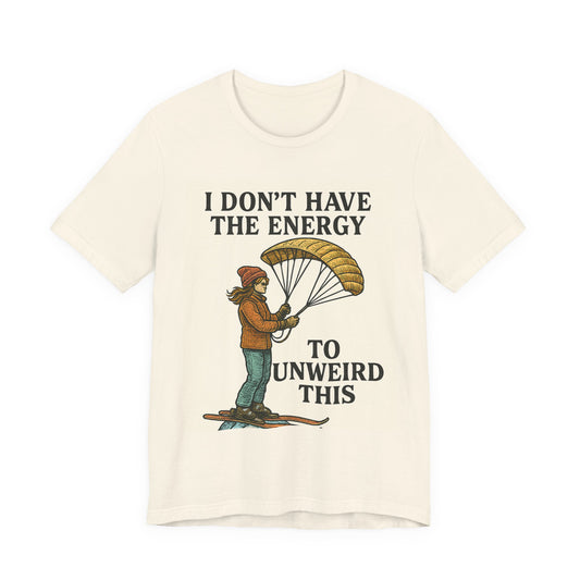 Paraglider Tee - "I Don't Have The Energy To Unweird This"