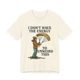 Paraglider Tee - "I Don't Have The Energy To Unweird This"